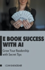 E Book Success with AI: Grow Your Readership with Secret Tips Cover Image