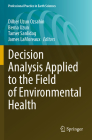 Decision Analysis Applied to the Field of Environmental Health (Professional Practice in Earth Sciences) By Dilber Uzun Ozsahin (Editor), Berna Uzun (Editor), Tamer Sanlidag (Editor) Cover Image