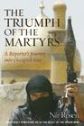 The Triumph of the Martyrs: A Reporter's Journey Into Occupied Iraq By Nir Rosen Cover Image