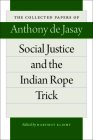 Social Justice and the Indian Rope Trick (Collected Papers of Anthony de Jasay) Cover Image