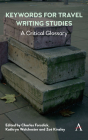 Keywords for Travel Writing Studies: A Critical Glossary (Anthem Studies in Travel #1) Cover Image