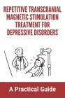 Repetitive Transcranial Magnetic Stimulation Treatment For Depressive Disorders: A Practical Guide: Tms Login Cover Image