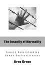 The Insanity of Normality: Toward Understanding Human Destructiveness By Arno Gruen, Hildegarde Hannum (Translator), Hunter Hannum (Translator) Cover Image