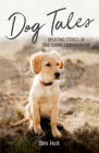 Dog Tales: Uplifting Stories of True Canine Companionship By Ben Holt Cover Image