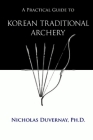 A Practical Guide to Korean Traditional Archery By Nicholas Duvernay Cover Image