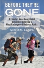 Before They're Gone: A Family's Year-Long Quest to Explore America's Most Endangered National Parks By Michael Lanza Cover Image