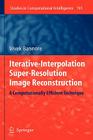 Iterative-Interpolation Super-Resolution Image Reconstruction: A Computationally Efficient Technique (Studies in Computational Intelligence #195) By Vivek Bannore Cover Image