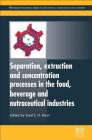 Separation, Extraction and Concentration Processes in the Food, Beverage and Nutraceutical Industries By Syed S. H. Rizvi (Editor) Cover Image