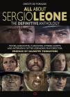 All about Sergio Leone: The Definitive Anthology. Movies, Anecdotes, Curiosities, Stories, Scripts and Interviews of the Legendary Film Direct By Oreste De Fornari, Giuseppe Tornatore (Preface by) Cover Image