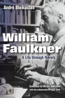 William Faulkner: A Life Through Novels Cover Image
