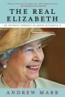 The Real Elizabeth: An Intimate Portrait of Queen Elizabeth II By Andrew Marr Cover Image
