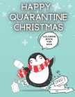 Happy Quarantine Christmas Coloring Book For Kids: Lockdown Colouring Pages With Santa Reindeer Elf Snowman Fun Educational Gift For New Normality By Vivienne Markwood Cover Image