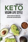 Keto Vegan Life Style: Healthy Eating For A Healthy Life With Delicious Plant-Based Recipes Cover Image