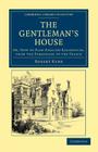 The Gentleman's House (Cambridge Library Collection - British and Irish History) By Robert Kerr Cover Image