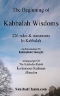 The Beginning of Kabbalah Wisdoms: 226 rules & statements In Kabbalah By Kabbalist Rabbi Kolomous Kalman Cover Image