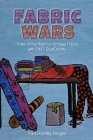 Fabric Wars: Tales of the Hunt for Vintage Fabric with Etsy's DodOddity Cover Image