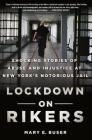 Lockdown on Rikers: Shocking Stories of Abuse and Injustice at New York's Notorious Jail By Mary E. Buser Cover Image