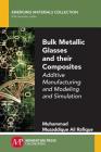 Bulk Metallic Glasses and Their Composites: Additive Manufacturing and Modeling and Simulation Cover Image