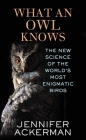 What an Owl Knows By Jennifer Ackerman Cover Image