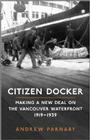 Citizen Docker: Making a New Deal on the Vancouver Waterfront, 1919-1939 (Canadian Social History) Cover Image