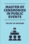 Master Of Ceremonies In Public Events: The Art Of Emceeing: Master And Mistress Of Ceremony Duties By Shaun Gerwitz Cover Image