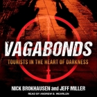Vagabonds: Tourists in the Heart of Darkness By Jeff Miller, Nick Brokhausen, Shawn Compton (Read by) Cover Image
