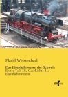 Das Eisenbahnwesen der Schweiz: Erster Teil: Die Geschichte des Eisenbahnwesens By Placid Weissenbach Cover Image