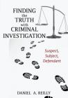 Finding the Truth with Criminal Investigation: Suspect, Subject, Defendant Cover Image