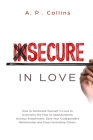 Insecure in Love: How to Dominate Yourself in Love to Overcome the Fear of Abandonment, Anxious Attachment, Save Your Codependent Relati Cover Image