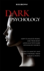 Dark Psychology: How to analyze people and their body language with dark psychology secrets. Learn to Identify and Protect Yourself fro Cover Image