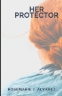 Her Protector By Rosemarie J. Alvarez Cover Image