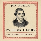 Patrick Henry Lib/E: Champion of Liberty By Jon Kukla, Paul Woodson (Read by) Cover Image