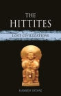 The Hittites: Lost Civilizations By Damien Stone Cover Image