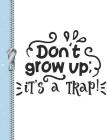 Don't Grow It's a Trap: Funny Maturing Quote College Ruled Composition Writing Notebook By Krazed Scribblers Cover Image