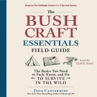 The Bushcraft Essentials Field Guide: The Basics You Need to Pack, Know, and Do to Survive in the Wild By Dave Canterbury, Travis Tonn (Read by) Cover Image