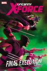 Uncanny X-Force - Volume 6: Final Execution - Book 1 By Rick Remender (Text by), Mike McKone (Illustrator), Phil Noto (Illustrator), Julian Totino Tedesco (Illustrator) Cover Image