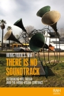 There Is No Soundtrack: Rethinking Art, Media, and the Audio-Visual Contract (Rethinking Art's Histories) By Ming-Yuen S. Ma Cover Image