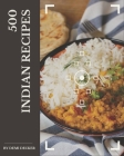500 Indian Recipes: Everything You Need in One Indian Cookbook! Cover Image