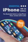 Essential iPhone iOS 12 Edition: The Illustrated Guide to Using iPhone (Computer Essentials #4) Cover Image