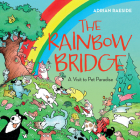 The Rainbow Bridge: A Visit to Pet Paradise By Adrian Raeside Cover Image