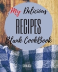 My Delicious Recipes: The Ultimate Blank CookBook To Write In Your Own Recipes Collect and Customize Family Recipes In One Stylish Blank Rec Cover Image