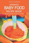 Homemade Baby Food Recipe Book: Natural and Healthy Recipes for Your Baby Cover Image