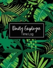 Daily Employee Time Log: Hourly Log Book Worked Tracker Employee Hour Tracker Daily Sign In Sheet For Employees Time Sheet Notebook Cover Image