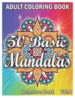 50 Basic Mandalas: An Adult Coloring Book with Fun, Simple, Easy, and Relaxing for Boys, Girls, and Beginners Coloring Pages (Volume 4) Cover Image