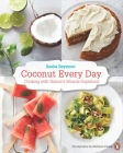Coconut Every Day: Cooking With Nature's Miracle Superfood: A Cookbook Cover Image