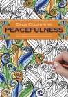 Calm Colouring: Peacefulness: 100 Creative Designs to Colour in Cover Image