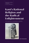 Kant's Rational Religion and the Radical Enlightenment: From Spinoza to Contemporary Debates By Anna Tomaszewska, Anne Pollok (Editor), Courtney D. Fugate (Editor) Cover Image