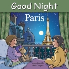 Good Night Paris (Good Night Our World) By Adam Gamble, Mark Jasper, Harvey Stevenson (Illustrator) Cover Image