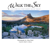 Walk the Sky: Following the John Muir Trail By John Dittli (Photographer), Mark A. Schlanz (Essay by) Cover Image