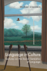 Language in Culture: Lectures on the Social Semiotics of Language By Michael Silverstein Cover Image